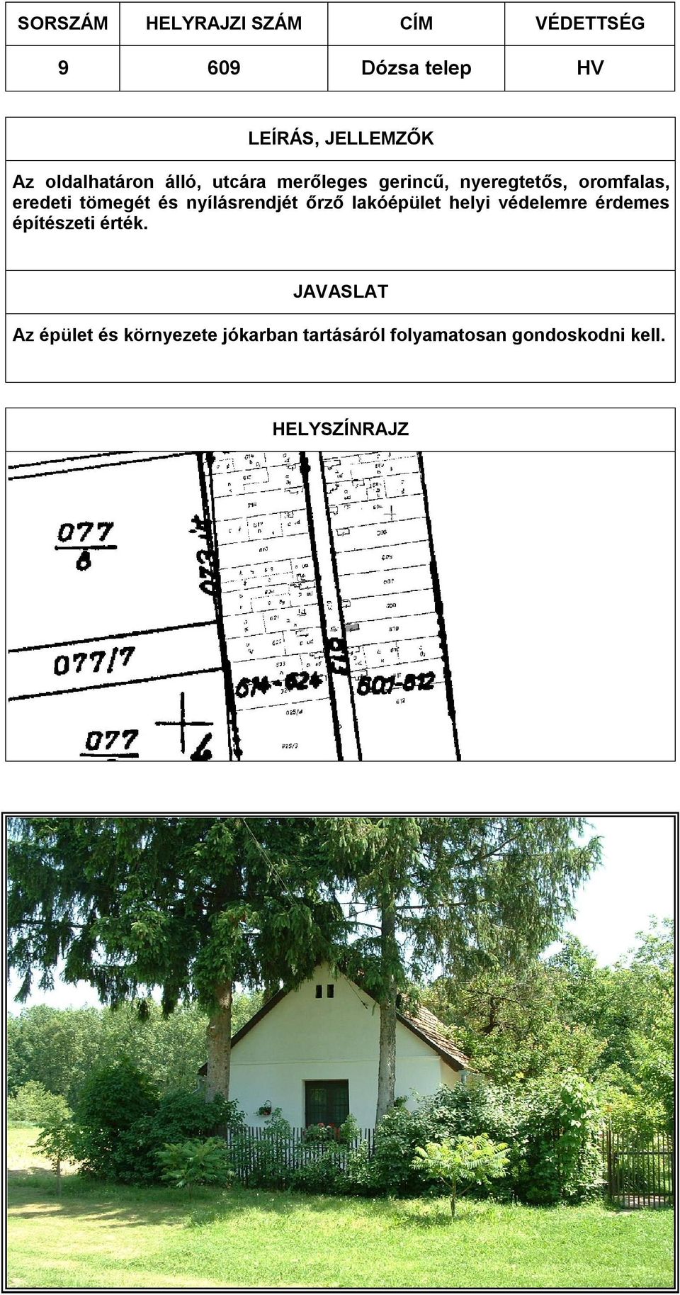 tömegét és nyílásrendjét őrző lakóépület helyi védelemre érdemes építészeti érték.