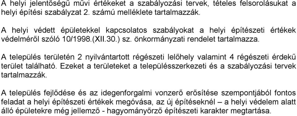 A település területén 2 nyilvántartott régészeti lelőhely valamint 4 régészeti érdekű terület található.