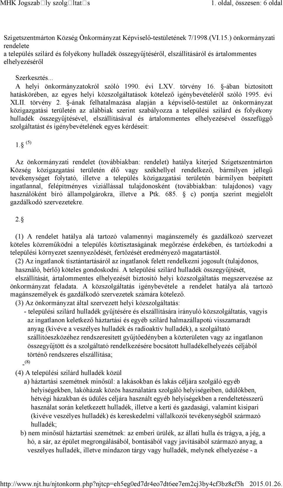 törvény 16. -ában biztosított hatáskörében, az egyes helyi közszolgáltatások kötelező igénybevételéről szóló 1995. évi XLII. törvény 2.