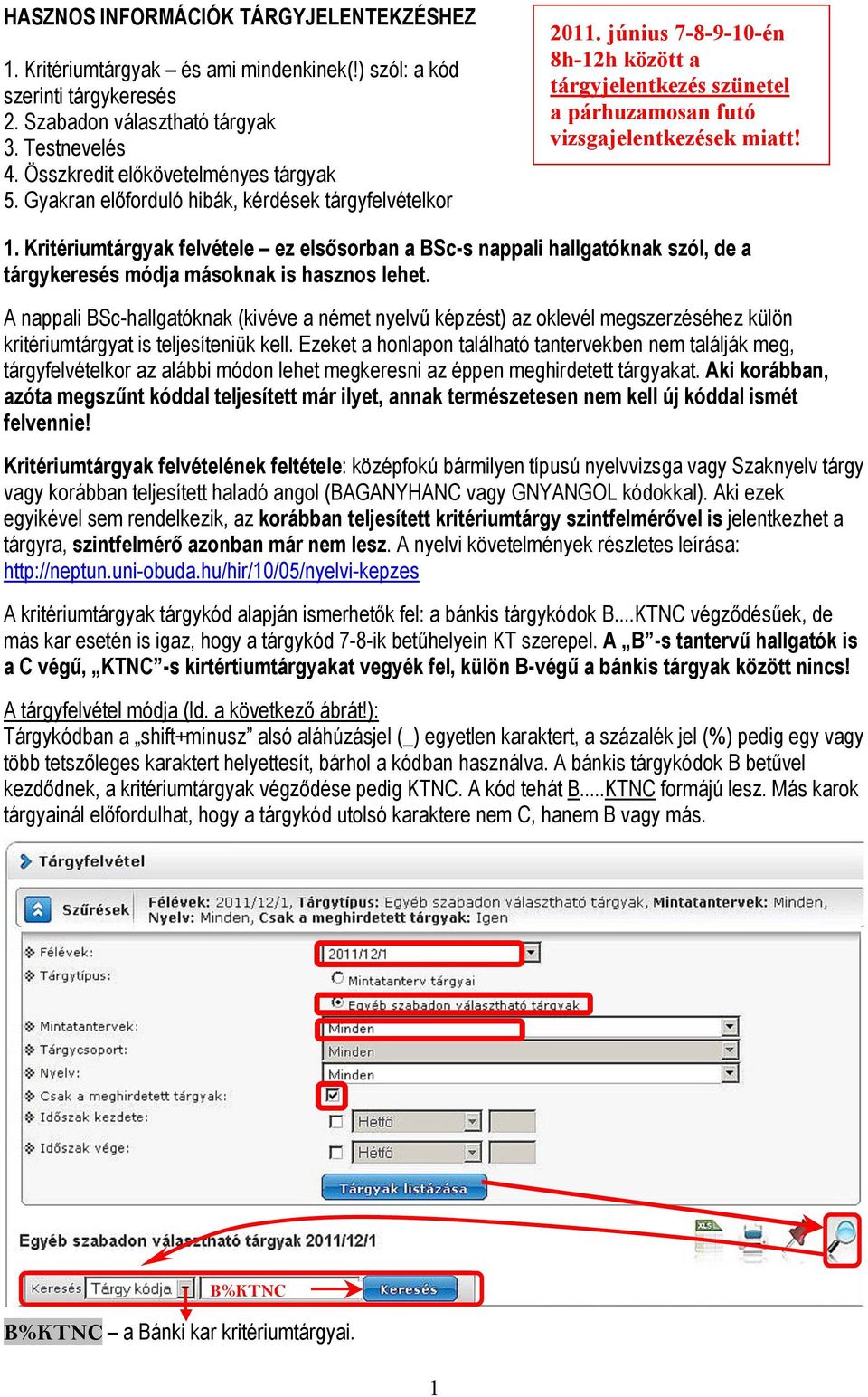 június 7-8-9-10-én 8h-12h között a tárgyjelentkezés szünetel a párhuzamosan futó vizsgajelentkezések miatt! 1.