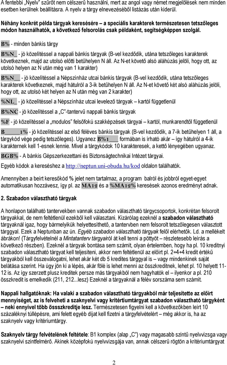 B% - minden bánkis tárgy B%N_ - jó közelítéssel a nappali bánkis tárgyak (B-vel kezdődik, utána tetszőleges karakterek következnek, majd az utolsó előtti betűhelyen N áll.