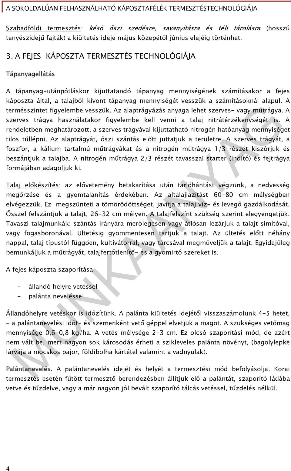 vesszük a számításoknál alapul. A termésszintet figyelembe vesszük. Az alaptrágyázás anyaga lehet szerves- vagy műtrágya.