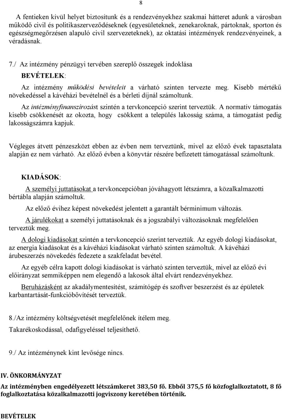 / Az intézmény pénzügyi tervében szereplő összegek indoklása BEVÉTELEK: Az intézmény működési bevételeit a várható szinten tervezte meg.