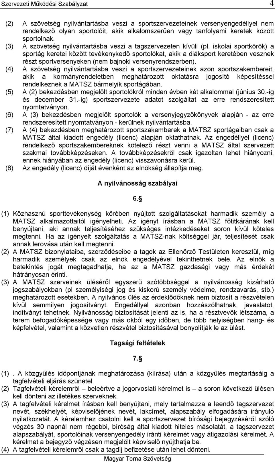 iskolai sportkörök) a sportág keretei között tevékenykedő sportolókat, akik a diáksport keretében vesznek részt sportversenyeken (nem bajnoki versenyrendszerben).