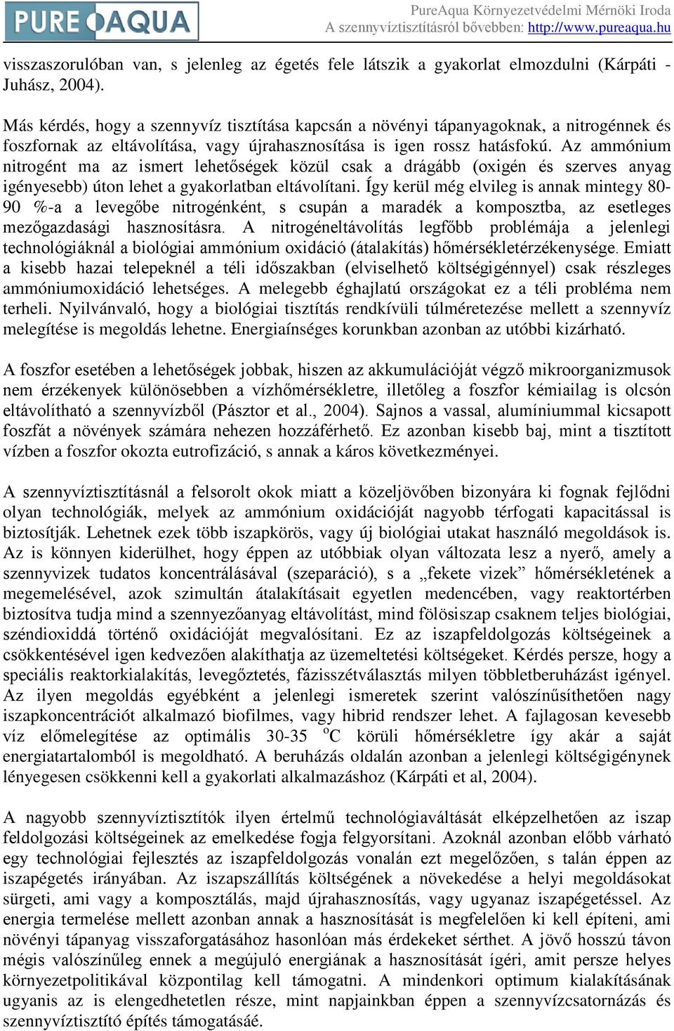 Az ammónium nitrogént ma az ismert lehetőségek közül csak a drágább (oxigén és szerves anyag igényesebb) úton lehet a gyakorlatban eltávolítani.