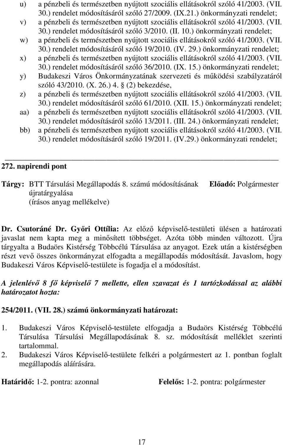 ) önkormányzati rendelet; w) a pénzbeli és természetben nyújtott szociális ellátásokról szóló 41/2003. (VII. 30.) rendelet módosításáról szóló 19/2010. (IV. 29.