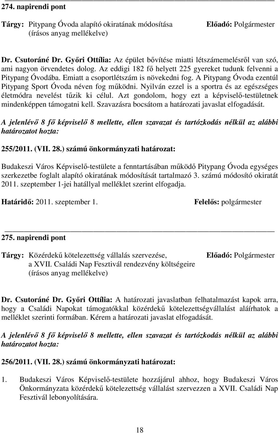 Emiatt a csoportlétszám is növekedni fog. A Pitypang Óvoda ezentúl Pitypang Sport Óvoda néven fog mőködni. Nyilván ezzel is a sportra és az egészséges életmódra nevelést tőzik ki célul.