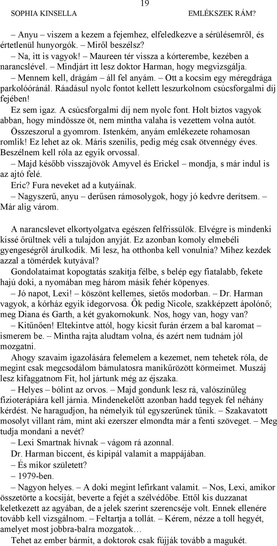 Ez sem igaz. A csúcsforgalmi díj nem nyolc font. Holt biztos vagyok abban, hogy mindössze öt, nem mintha valaha is vezettem volna autót. Összeszorul a gyomrom.