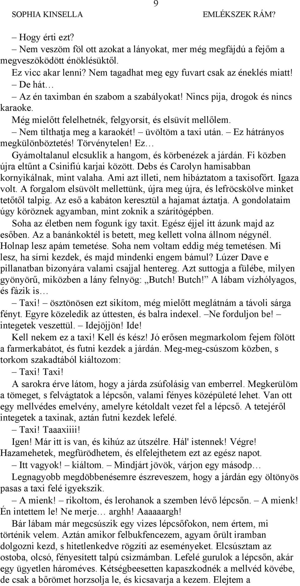 Ez hátrányos megkülönböztetés! Törvénytelen! Ez Gyámoltalanul elcsuklik a hangom, és körbenézek a járdán. Fi közben újra eltűnt a Csinifiú karjai között.