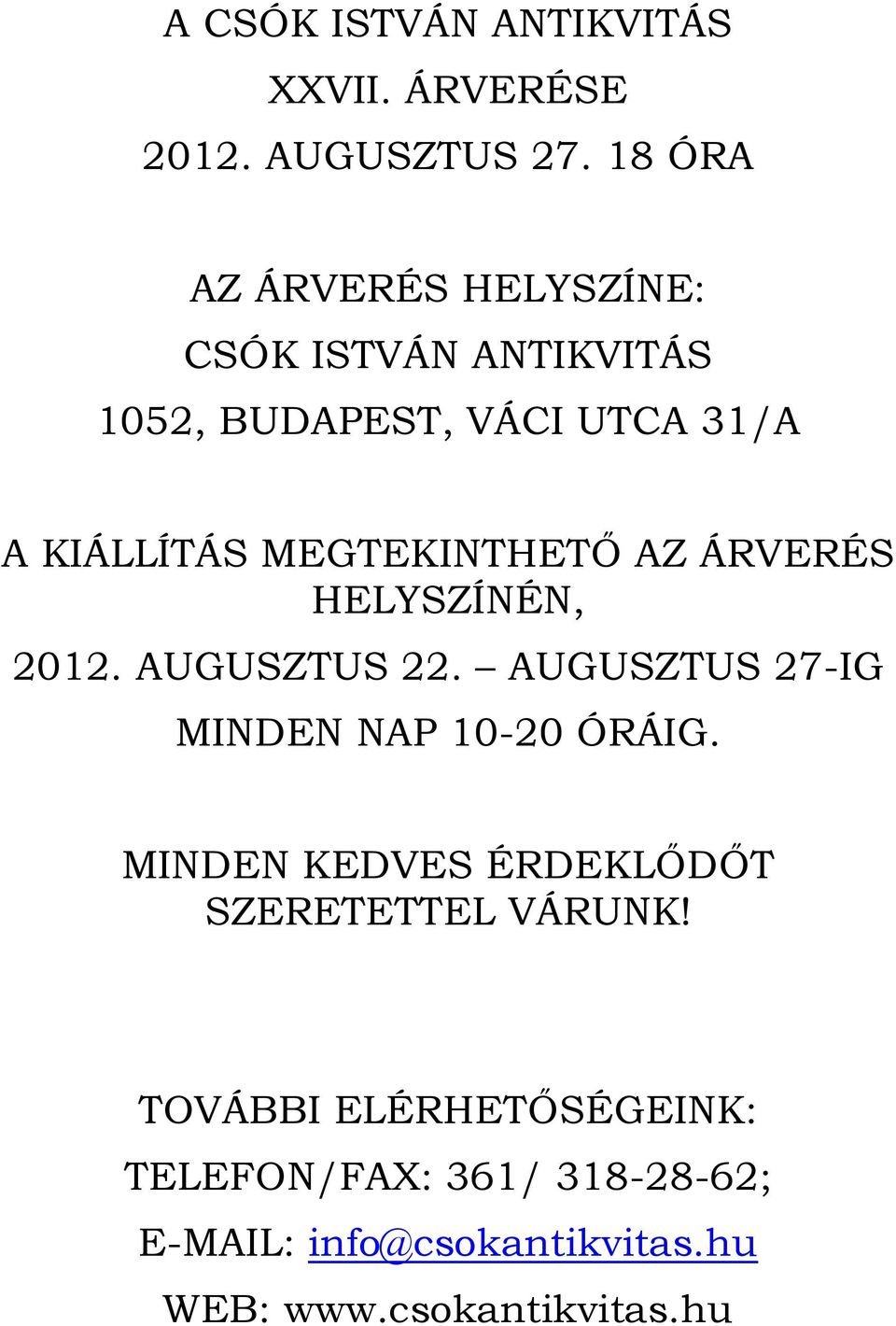 MEGTEKINTHETŐ AZ ÁRVERÉS HELYSZÍNÉN, 2012. AUGUSZTUS 22. AUGUSZTUS 27-IG MINDEN NAP 10-20 ÓRÁIG.