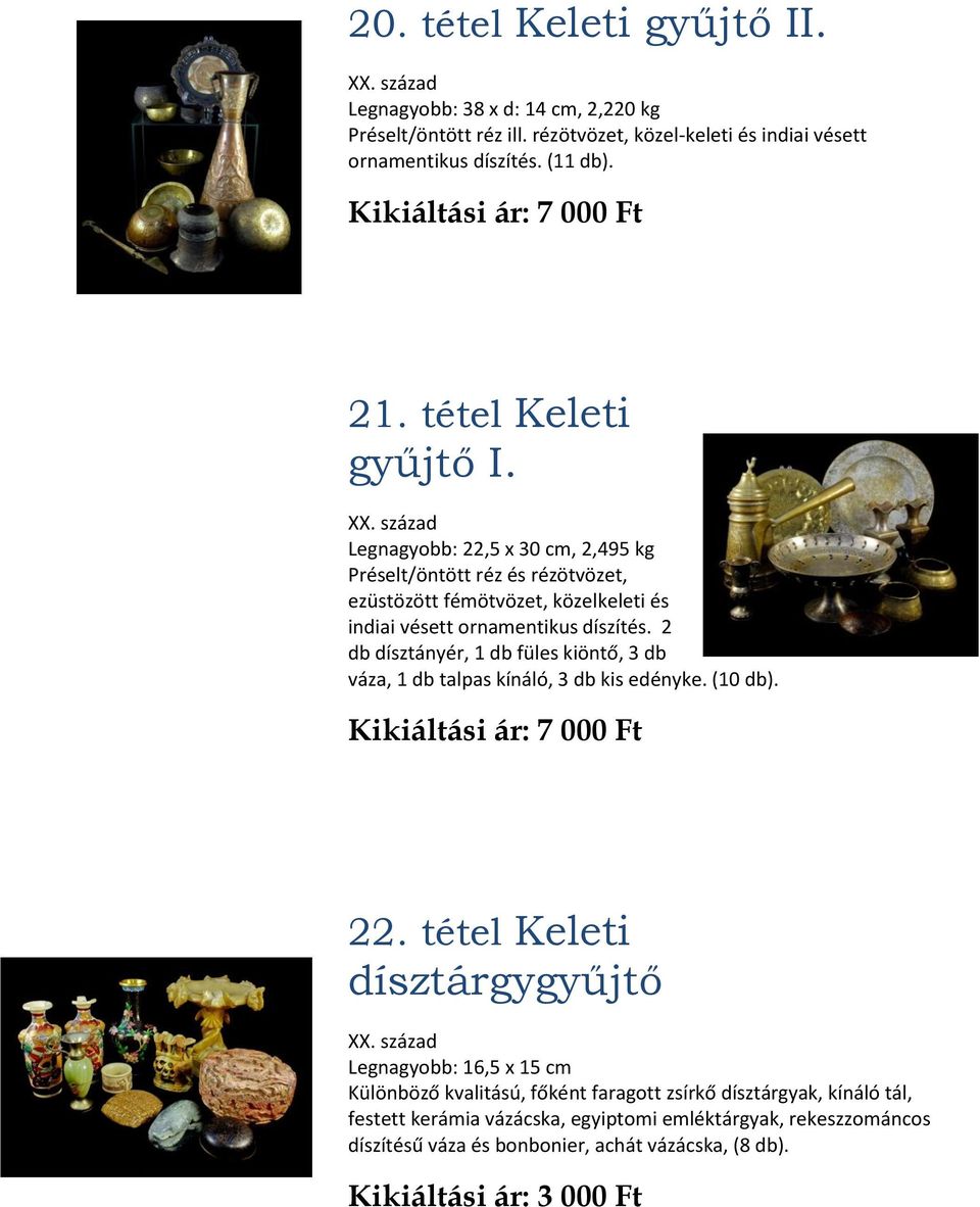 Legnagyobb: 22,5 x 30 cm, 2,495 kg Préselt/öntött réz és rézötvözet, ezüstözött fémötvözet, közelkeleti és indiai vésett ornamentikus díszítés.