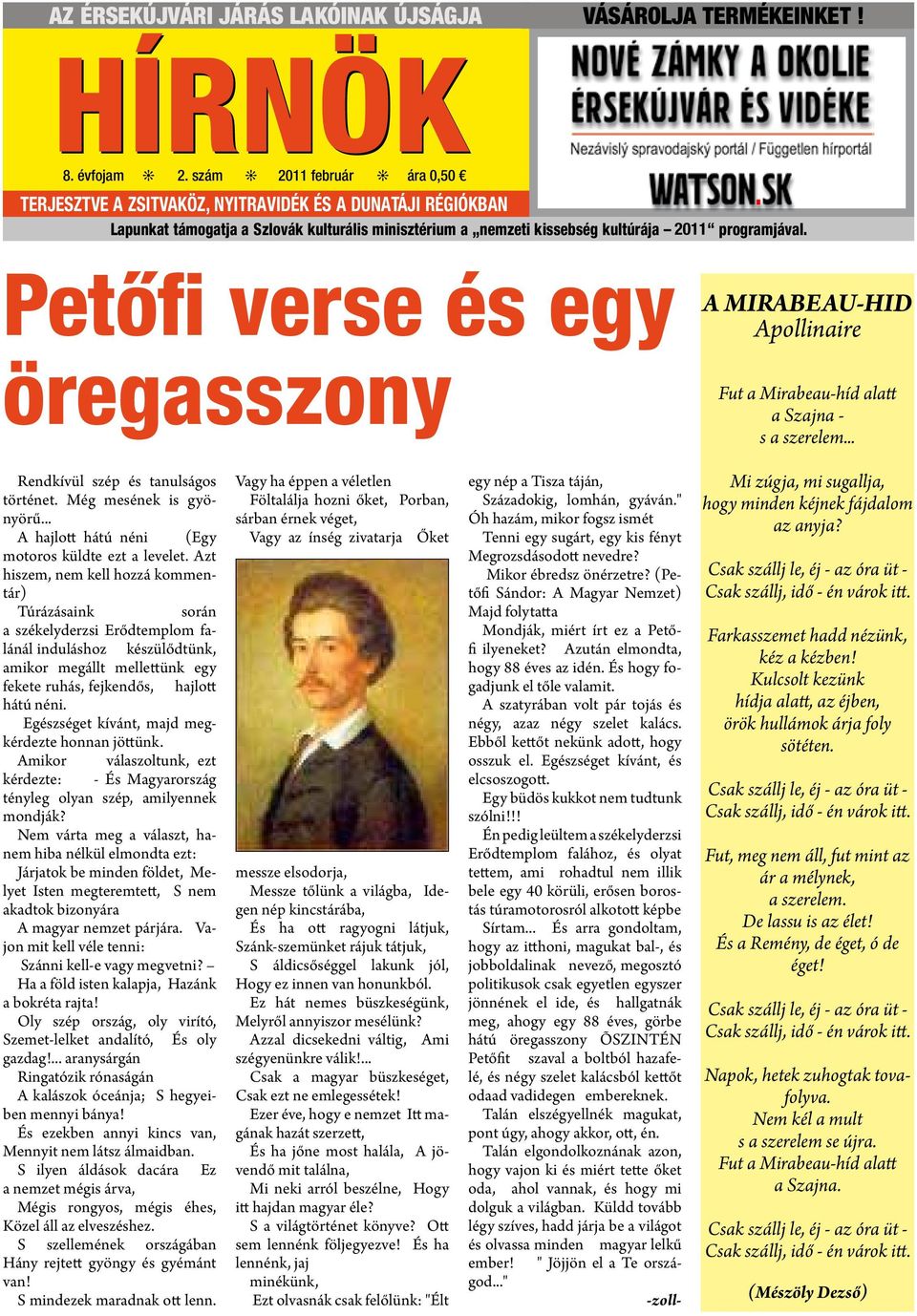 Petőfi verse és egy öregasszony A MIRABEAU-HID Apollinaire Fut a Mirabeau-híd alatt a Szajna - s a szerelem... Rendkívül szép és tanulságos történet. Még mesének is gyönyörű.