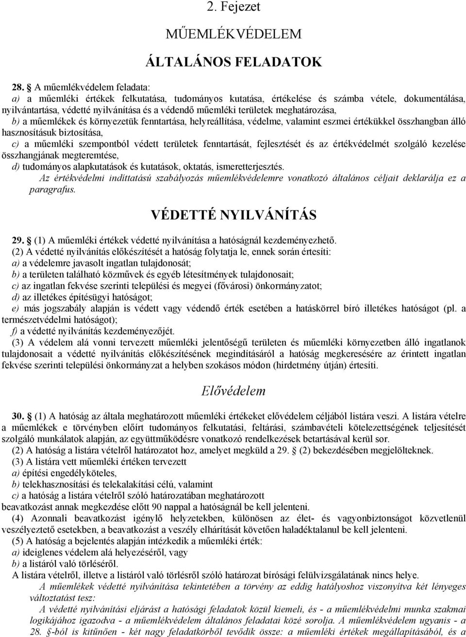 meghatározása, b) a mőemlékek és környezetük fenntartása, helyreállítása, védelme, valamint eszmei értékükkel összhangban álló hasznosításuk biztosítása, c) a mőemléki szempontból védett területek