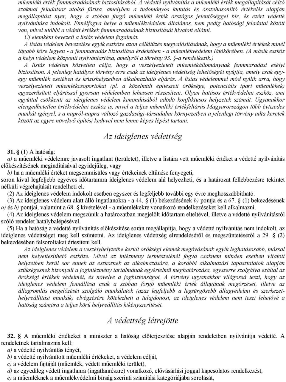 mőemléki érték országos jelentıséggel bír, és ezért védetté nyilvánítása indokolt.