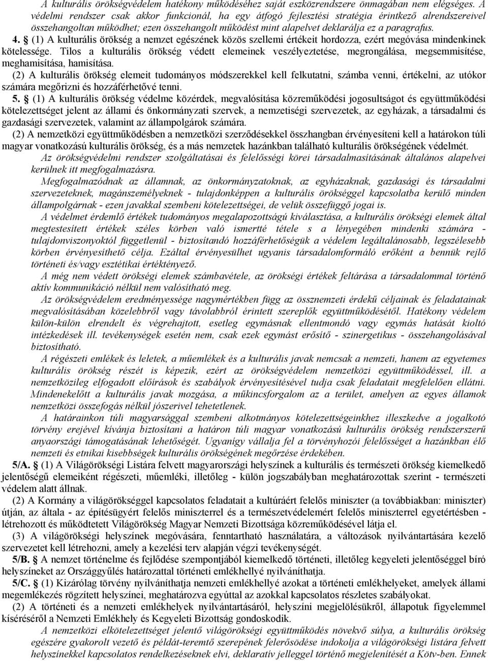 4. (1) A kulturális örökség a nemzet egészének közös szellemi értékeit hordozza, ezért megóvása mindenkinek kötelessége.