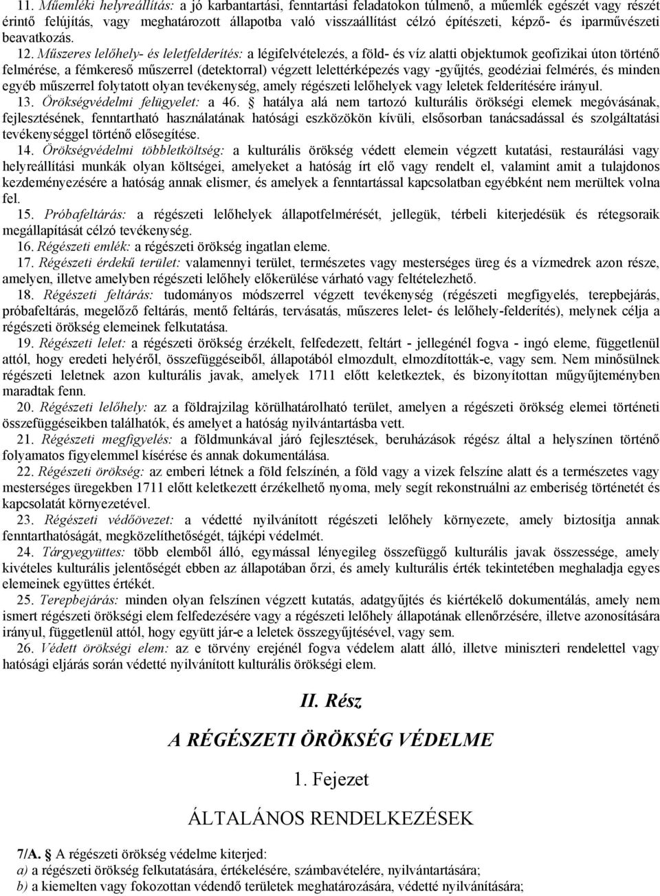 Mőszeres lelıhely- és leletfelderítés: a légifelvételezés, a föld- és víz alatti objektumok geofizikai úton történı felmérése, a fémkeresı mőszerrel (detektorral) végzett lelettérképezés vagy