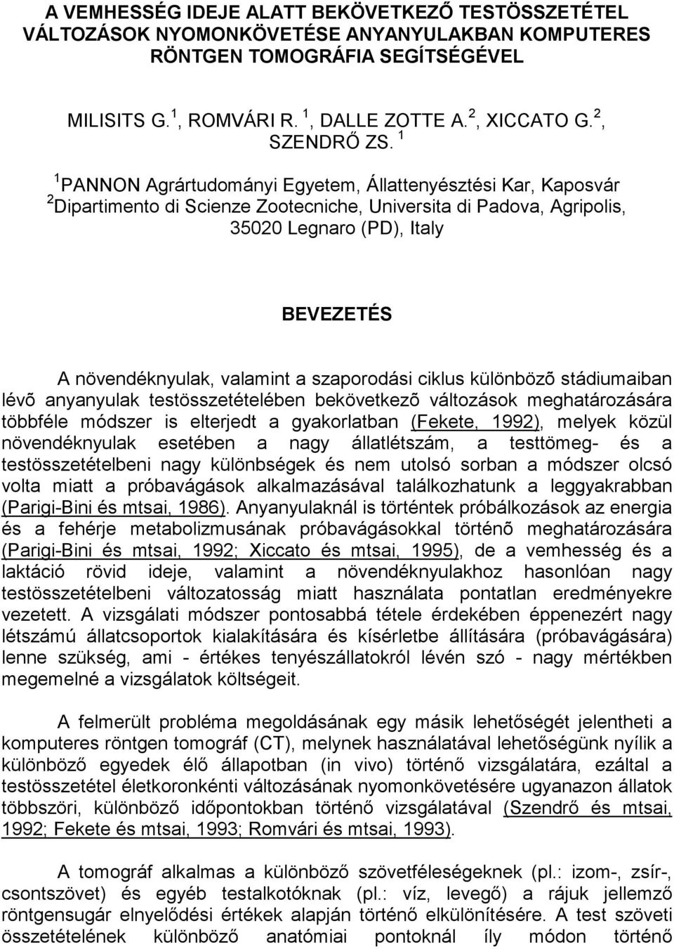 1 1 PANNON Agrártudományi Egyetem, Állattenyésztési Kar, Kaposvár 2 Dipartimento di Scienze Zootecniche, Universita di Padova, Agripolis, 35020 Legnaro (PD), Italy BEVEZETÉS A növendéknyulak,