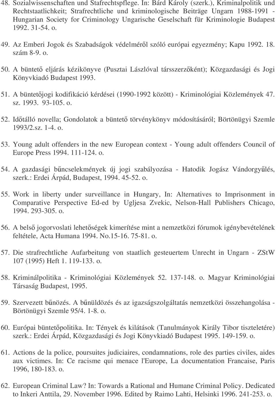 31-54. o. 49. Az Emberi Jogok és Szabadságok védelmérl szóló európai egyezmény; Kapu 1992. 18. szám 8-9. o. 50.