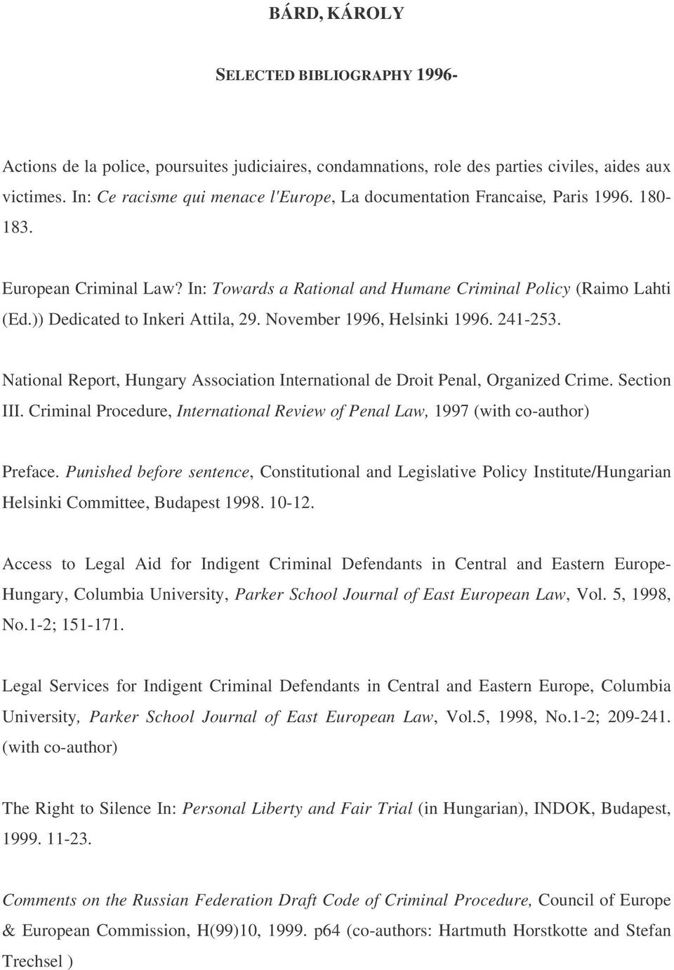 )) Dedicated to Inkeri Attila, 29. November 1996, Helsinki 1996. 241-253. National Report, Hungary Association International de Droit Penal, Organized Crime. Section III.