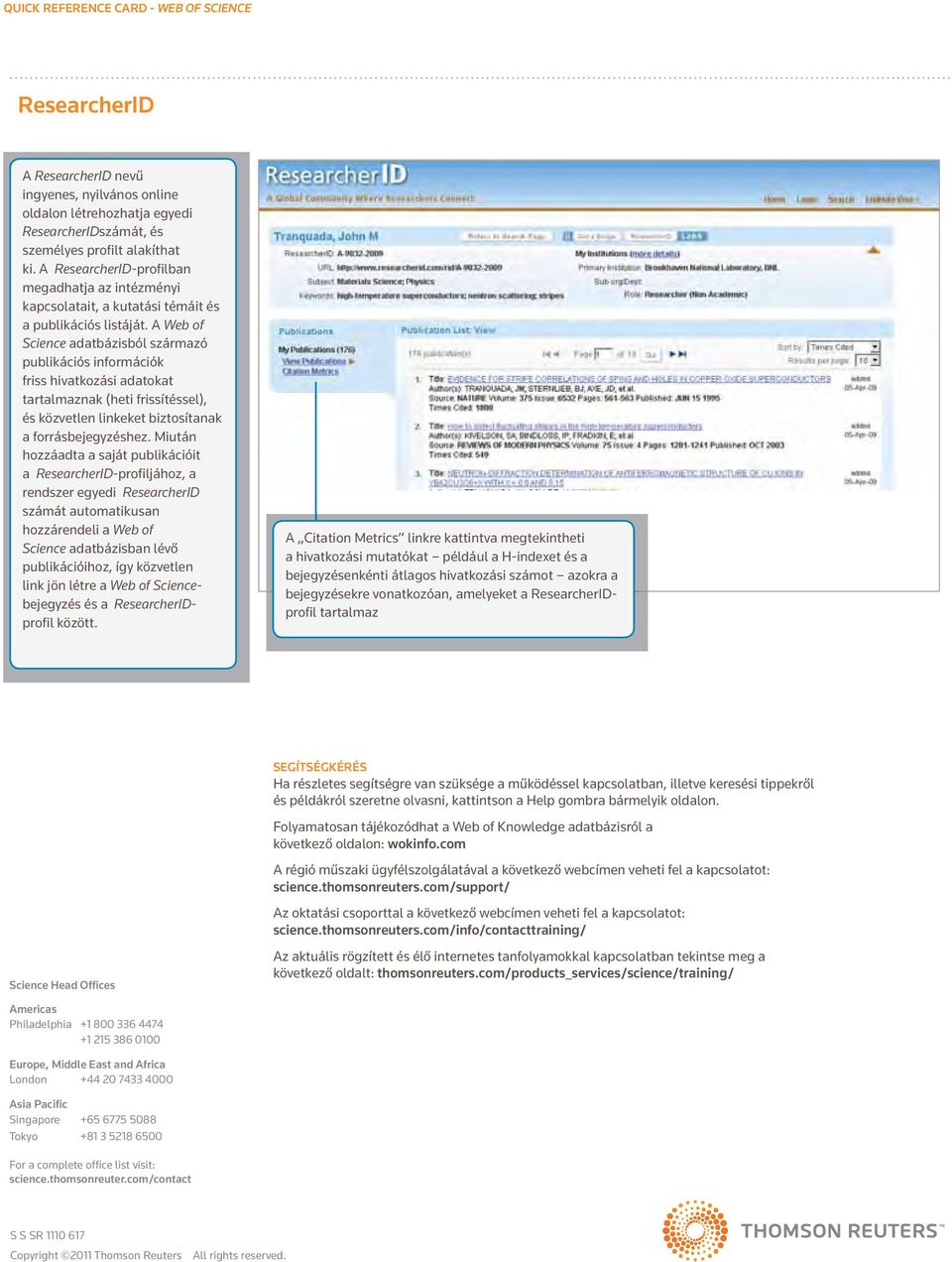 A Web of Science adatbázisból származó publikációs információk friss hivatkozási adatokat tartalmaznak (heti frissítéssel), és közvetlen linkeket biztosítanak a forrásbejegyzéshez.