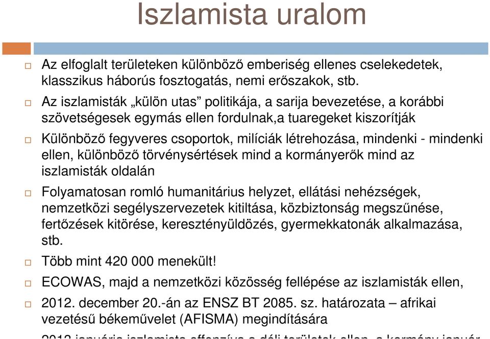 mindenki ellen, különböző törvénysértések mind a kormányerők mind az iszlamisták oldalán Folyamatosan romló humanitárius helyzet, ellátási nehézségek, nemzetközi segélyszervezetek kitiltása,