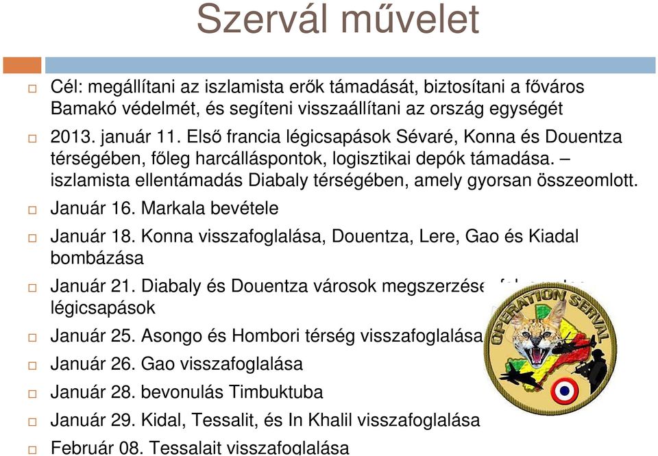 Január 16. Markala bevétele Január 18. Konna visszafoglalása, Douentza, Lere, Gao és Kiadal bombázása Január 21.