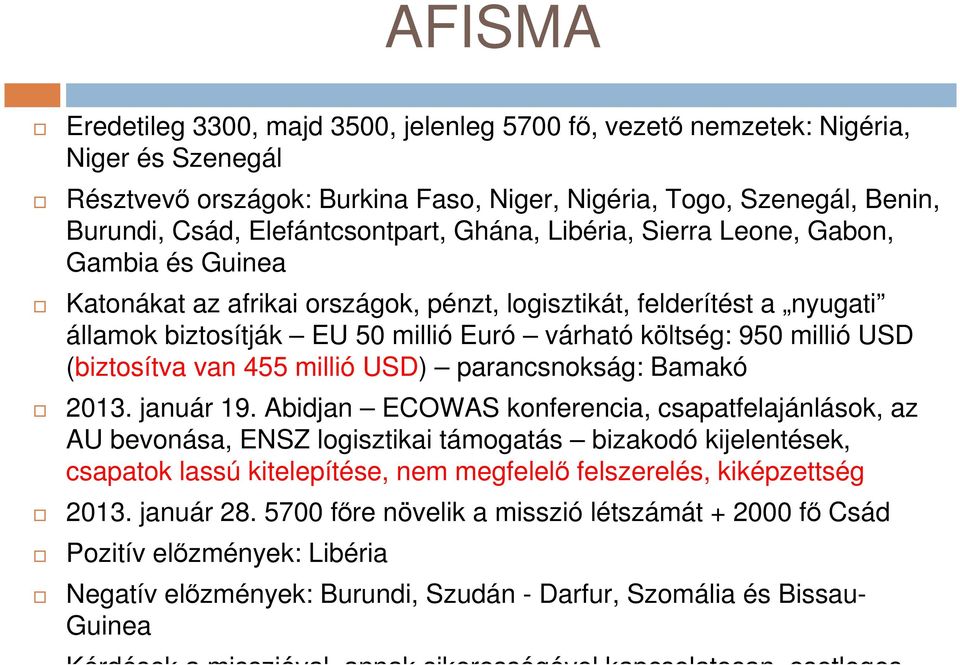 950 millió USD (biztosítva van 455 millió USD) parancsnokság: Bamakó 2013. január 19.