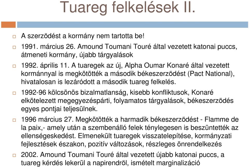 1992-96 kölcsönös bizalmatlanság, kisebb konfliktusok, Konaré elkötelezett megegyezéspárti, folyamatos tárgyalások, békeszerződés egyes pontjai teljesülnek. 1996 március 27.