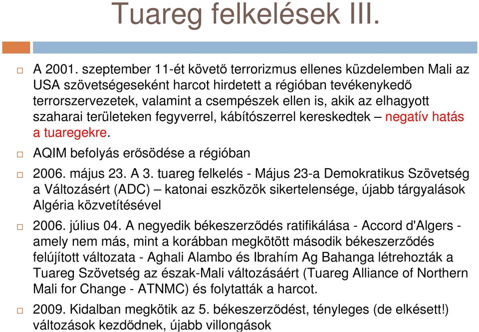 szaharai területeken fegyverrel, kábítószerrel kereskedtek negatív hatás a tuaregekre. AQIM befolyás erősödése a régióban 2006. május 23. A 3.