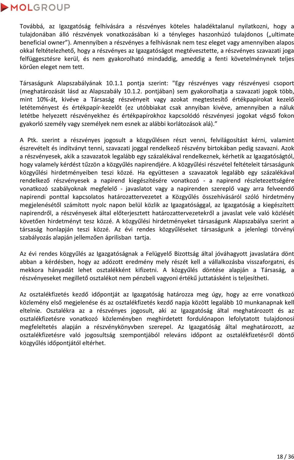 Amennyiben a részvényes a felhívásnak nem tesz eleget vagy amennyiben alapos okkal feltételezhető, hogy a részvényes az Igazgatóságot megtévesztette, a részvényes szavazati joga felfüggesztésre