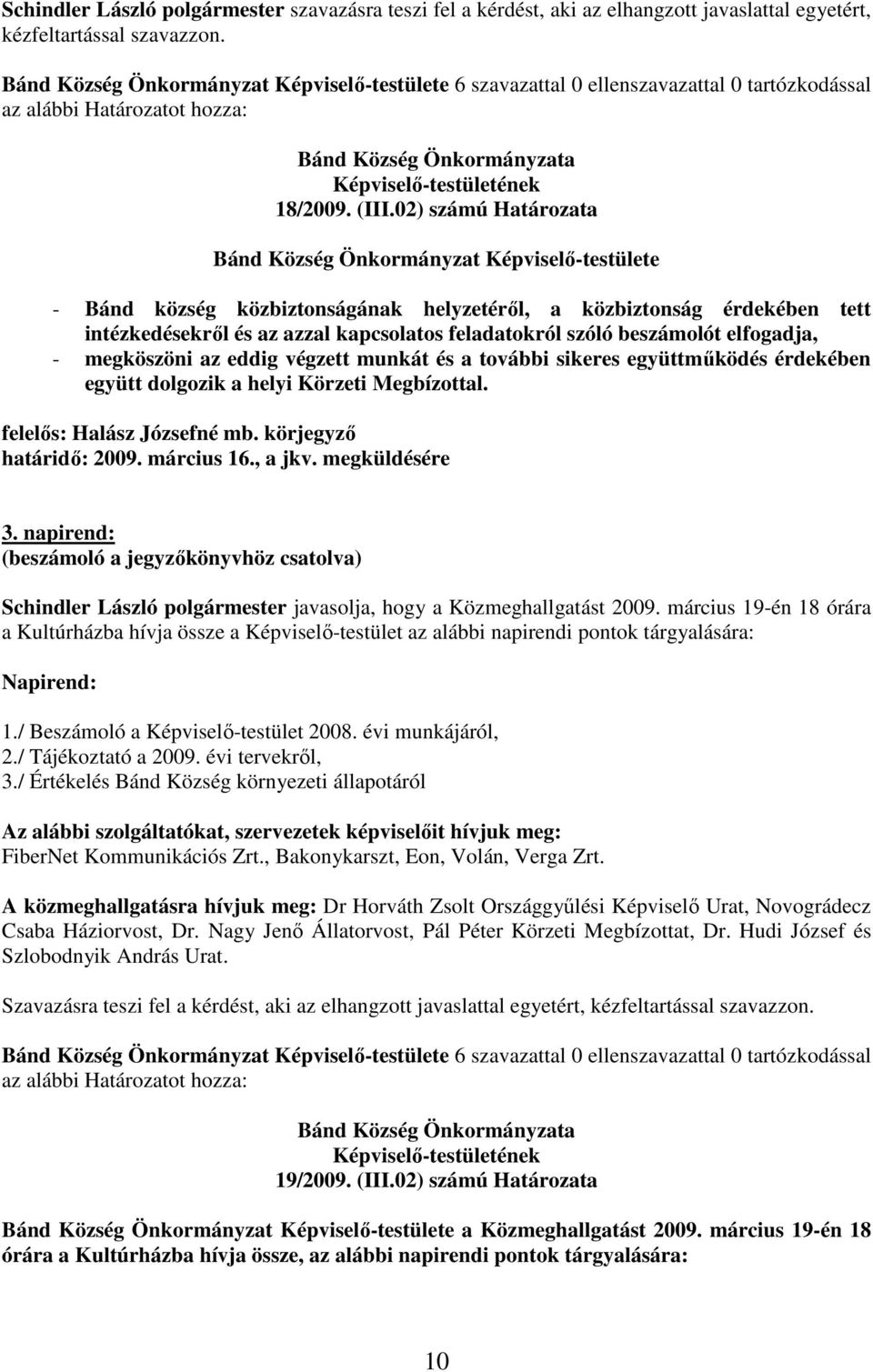 02) számú Határozata Bánd Község Önkormányzat -testülete - Bánd község közbiztonságának helyzetérıl, a közbiztonság érdekében tett intézkedésekrıl és az azzal kapcsolatos feladatokról szóló