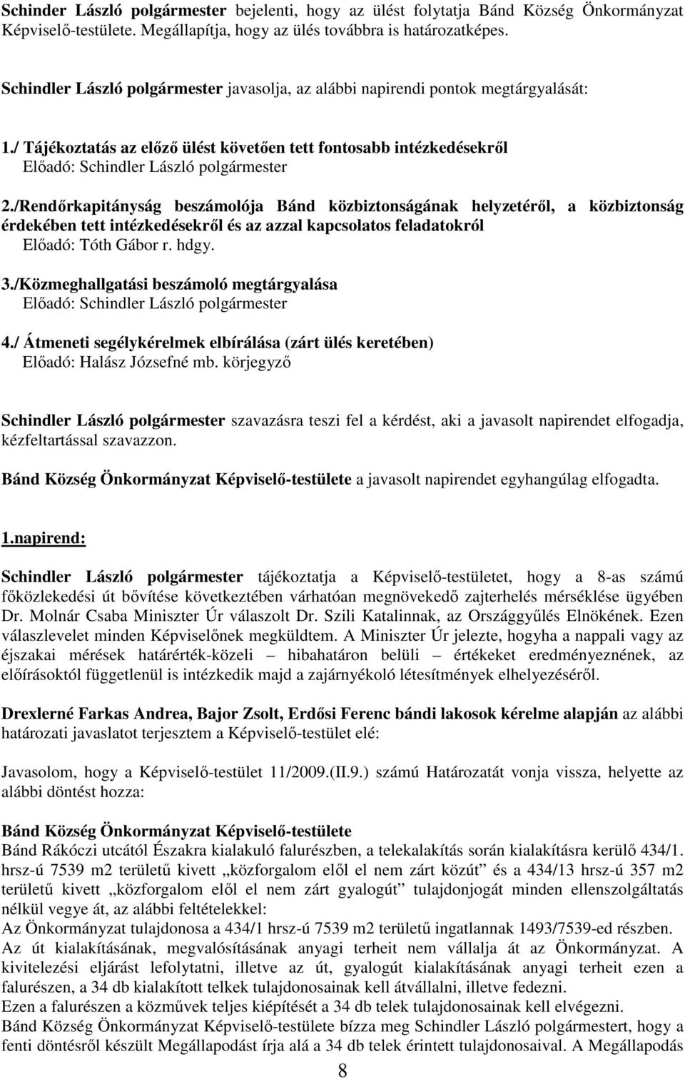 /Rendırkapitányság beszámolója Bánd közbiztonságának helyzetérıl, a közbiztonság érdekében tett intézkedésekrıl és az azzal kapcsolatos feladatokról Elıadó: Tóth Gábor r. hdgy. 3.