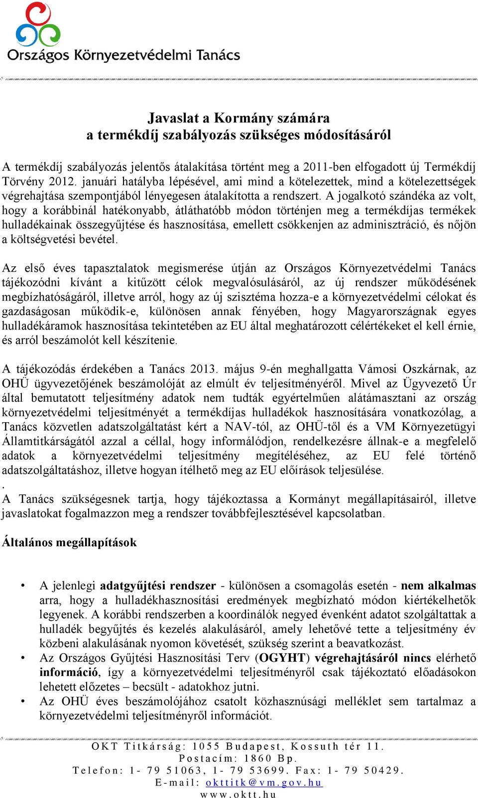 A jogalkotó szándéka az volt, hogy a korábbinál hatékonyabb, átláthatóbb módon történjen meg a termékdíjas termékek hulladékainak összegyűjtése és hasznosítása, emellett csökkenjen az adminisztráció,