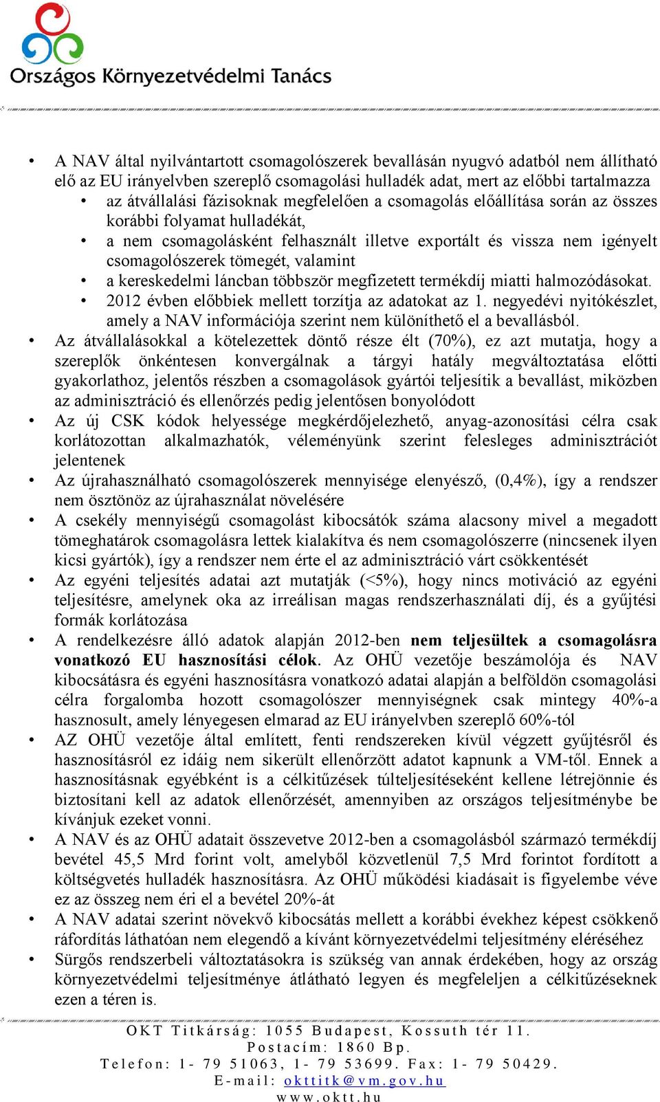 kereskedelmi láncban többször megfizetett termékdíj miatti halmozódásokat. 2012 évben előbbiek mellett torzítja az adatokat az 1.