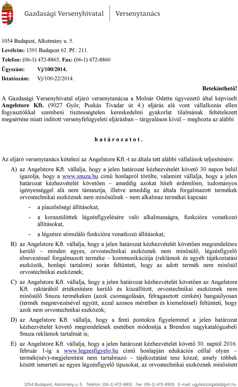 ) eljárás alá vont vállalkozás ellen fogyasztókkal szembeni tisztességtelen kereskedelmi gyakorlat tilalmának feltételezett megsértése miatt indított versenyfelügyeleti eljárásban tárgyaláson kívül