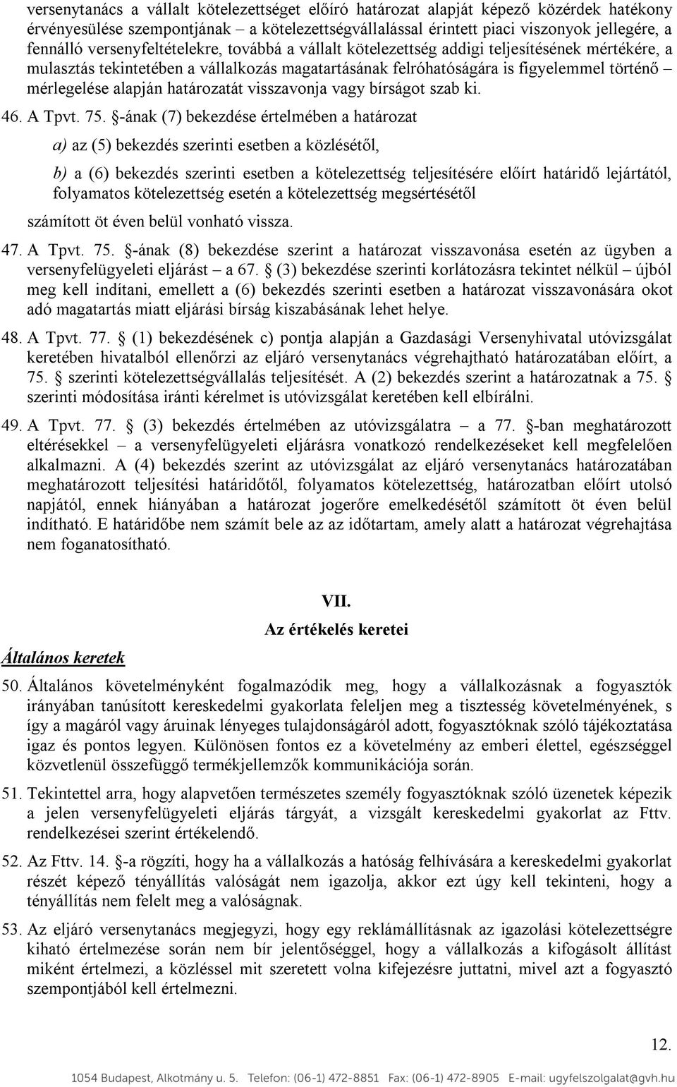 határozatát visszavonja vagy bírságot szab ki. 46. A Tpvt. 75.