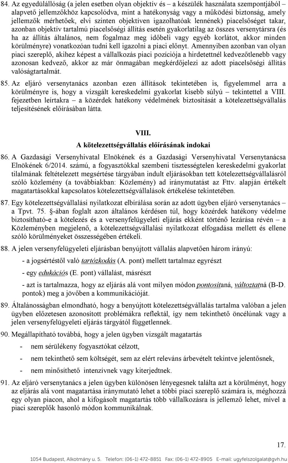 nem fogalmaz meg időbeli vagy egyéb korlátot, akkor minden körülményre) vonatkozóan tudni kell igazolni a piaci előnyt.