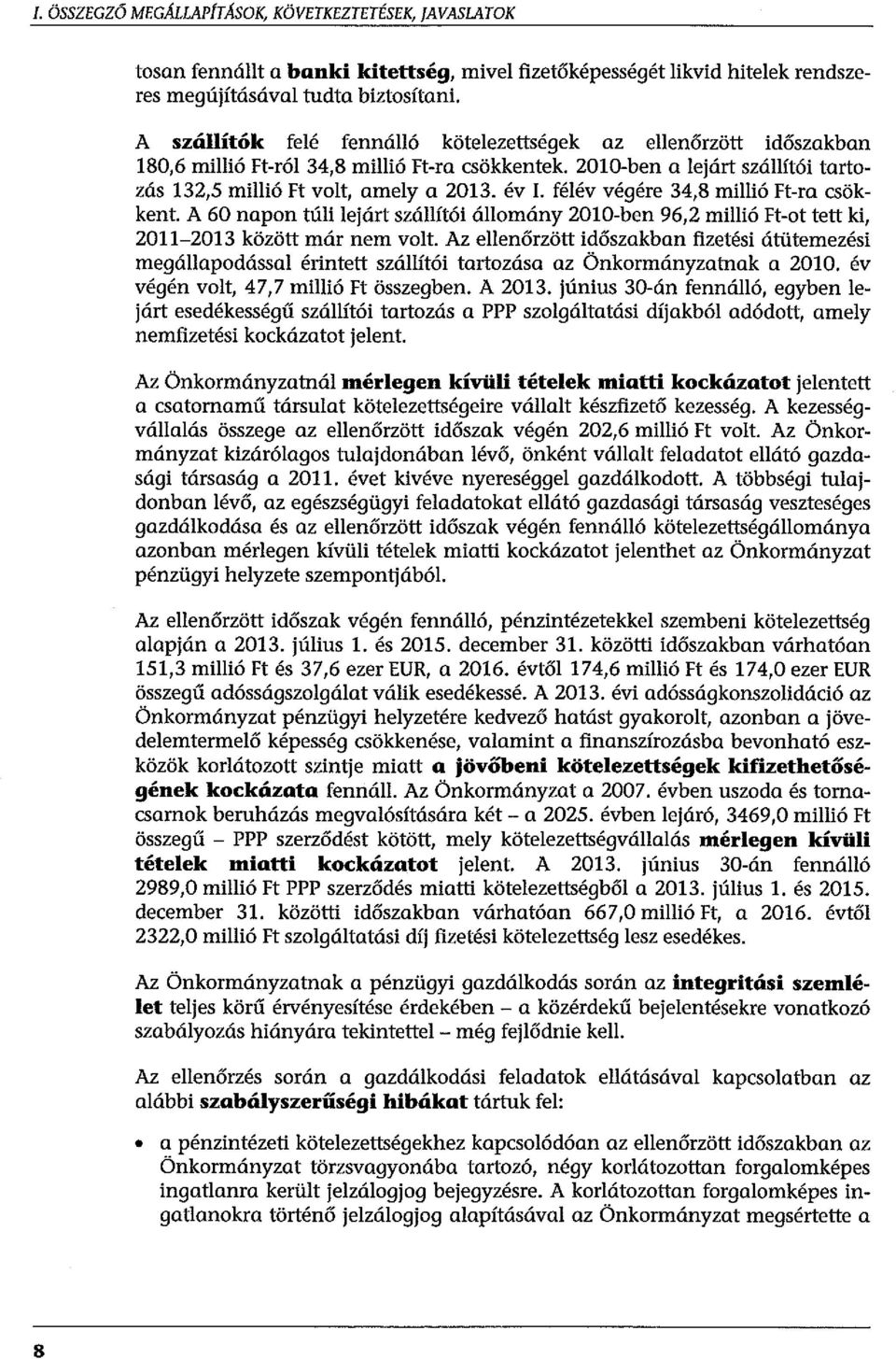 féév végére 34,8 miió Ft-ra csökkent. A 60 napon túi ejárt száítói áomány 2010-ben 96,2 miió Ft-ot tett ki, 2011-2013 között már nem vot.