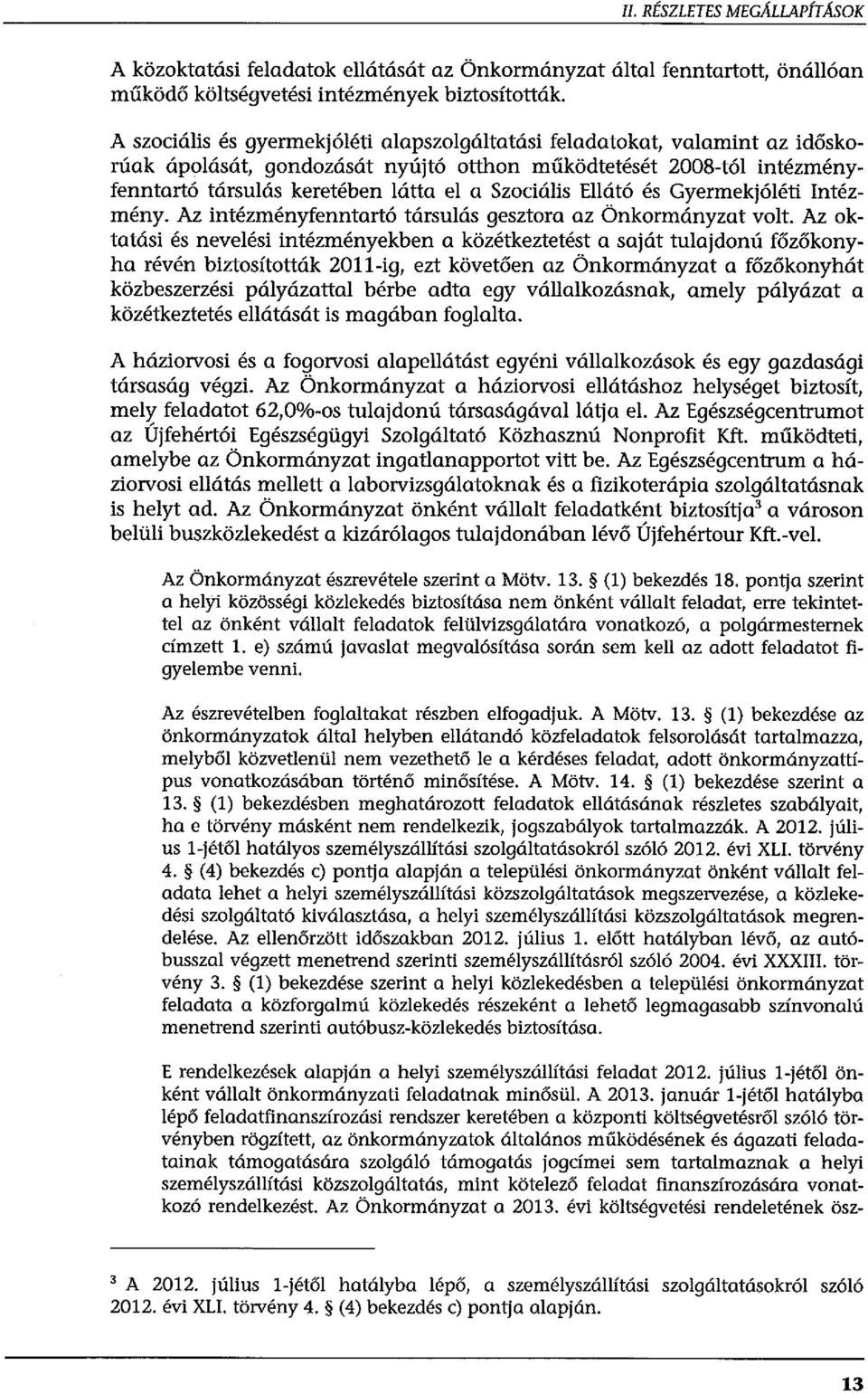 Gyermekjóéti Intézmény. Az intézményfenntartó társuás gesztora az Önkormányzat vot.