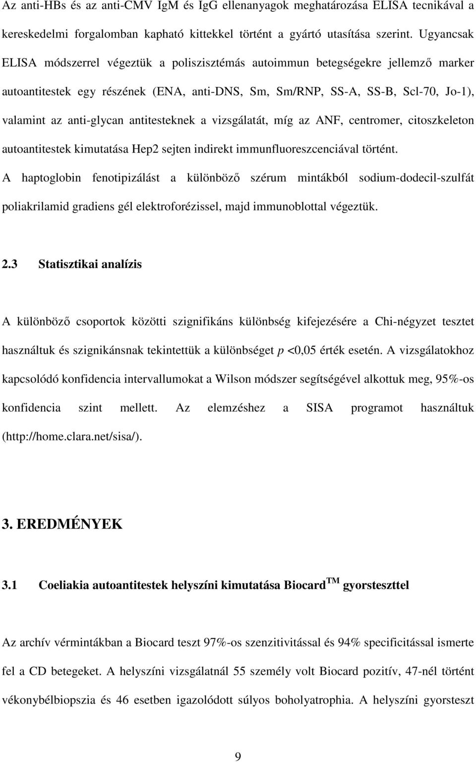 antitesteknek a vizsgálatát, míg az ANF, centromer, citoszkeleton autoantitestek kimutatása Hep2 sejten indirekt immunfluoreszcenciával történt.