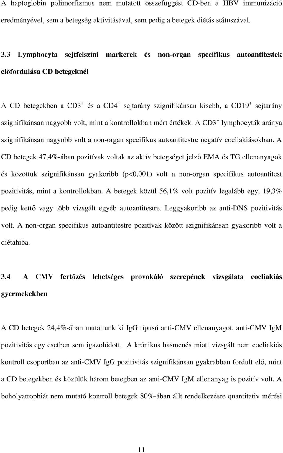 szignifikánsan nagyobb volt, mint a kontrollokban mért értékek. A CD3 + lymphocyták aránya szignifikánsan nagyobb volt a non-organ specifikus autoantitestre negatív coeliakiásokban.