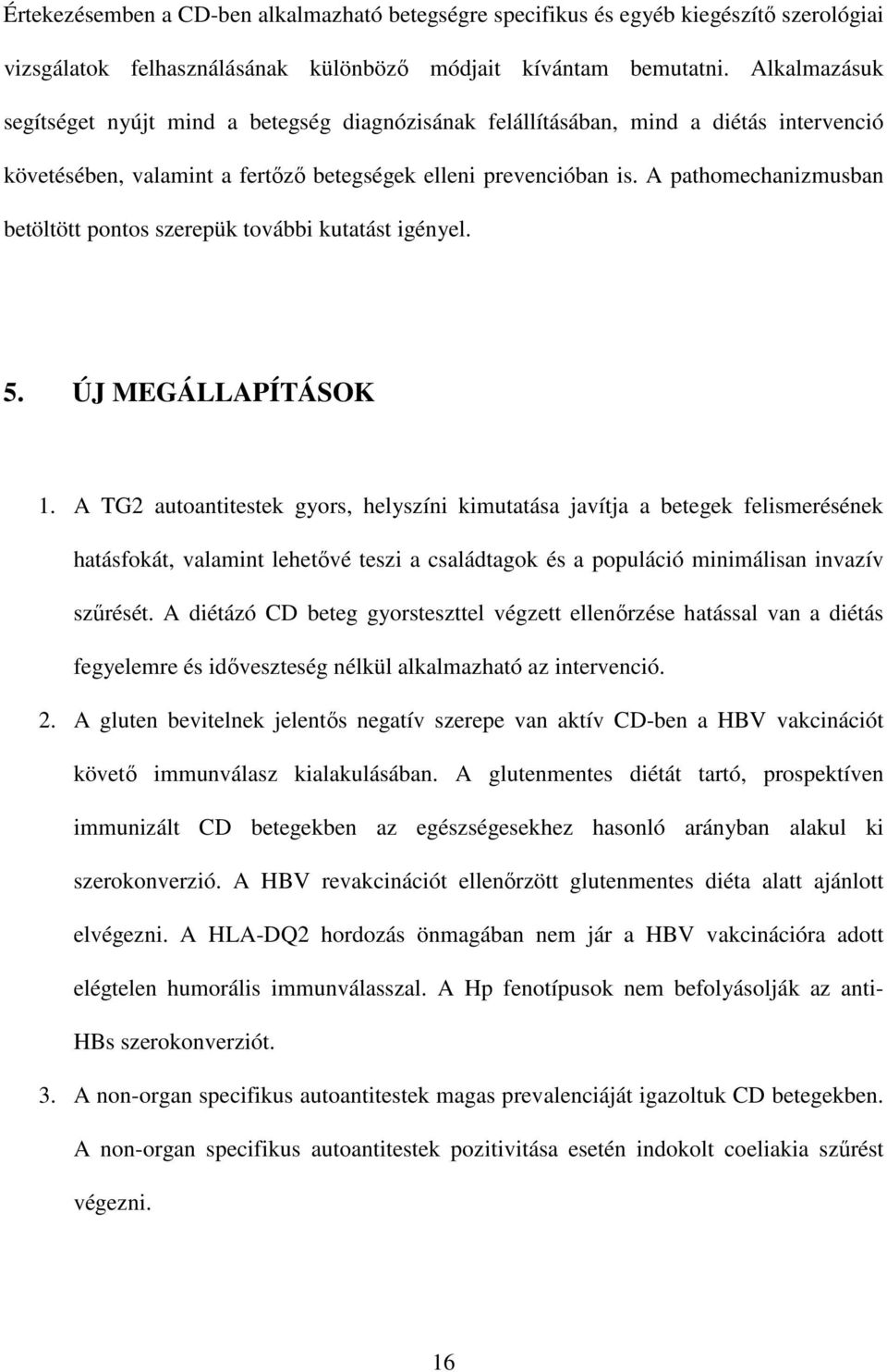 A pathomechanizmusban betöltött pontos szerepük további kutatást igényel. 5. ÚJ MEGÁLLAPÍTÁSOK 1.