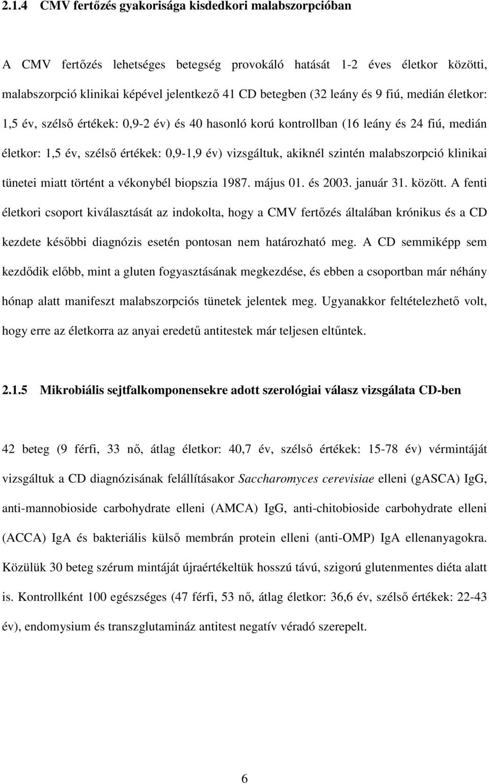 malabszorpció klinikai tünetei miatt történt a vékonybél biopszia 1987. május 01. és 2003. január 31. között.