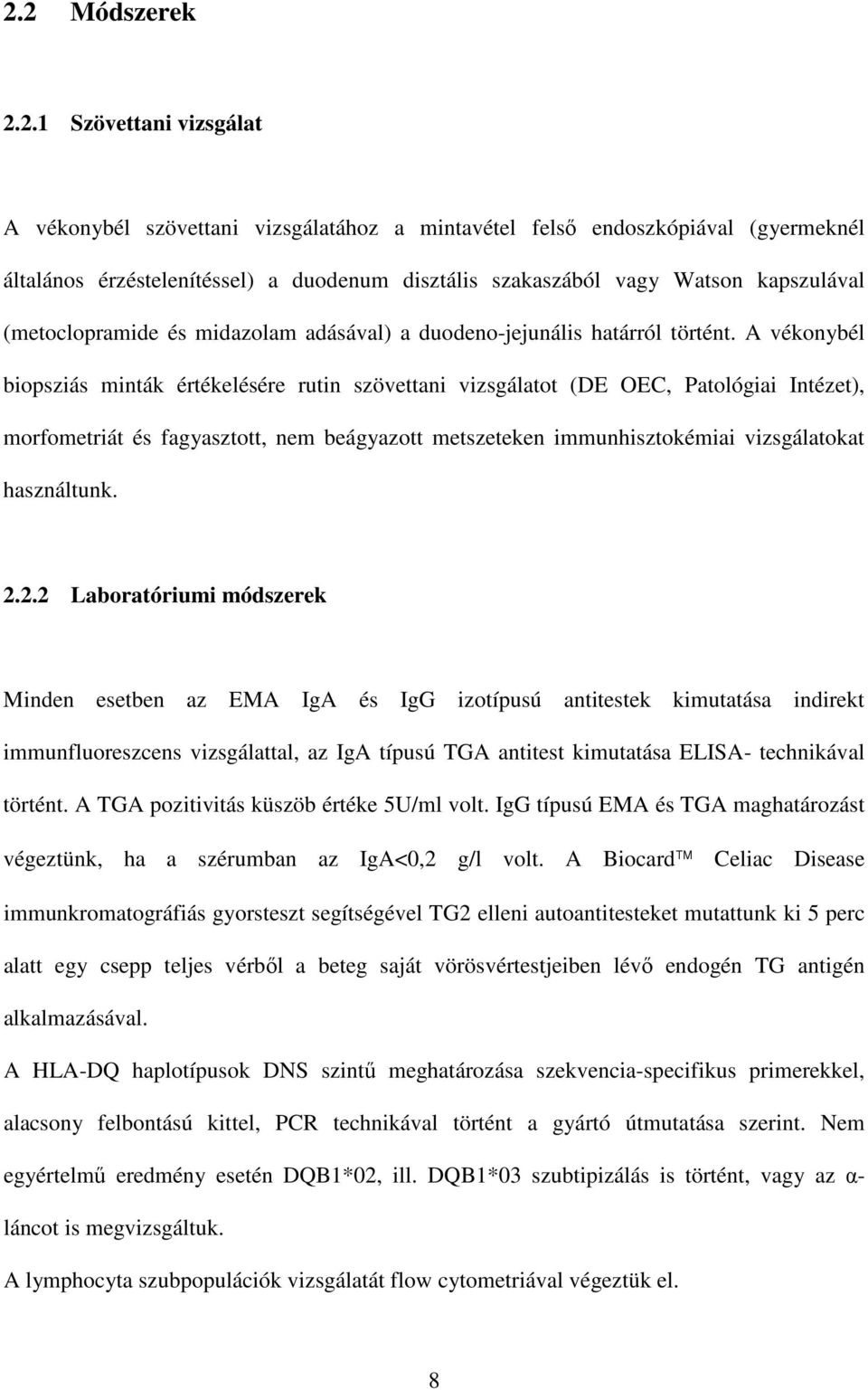 A vékonybél biopsziás minták értékelésére rutin szövettani vizsgálatot (DE OEC, Patológiai Intézet), morfometriát és fagyasztott, nem beágyazott metszeteken immunhisztokémiai vizsgálatokat