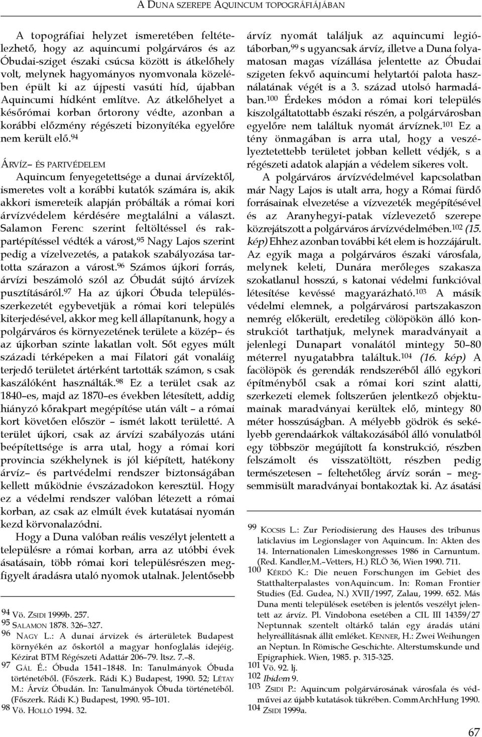 Az átkelőhelyet a későrómai korban őrtorony védte, azonban a korábbi előzmény régészeti bizonyítéka egyelőre nem került elő.