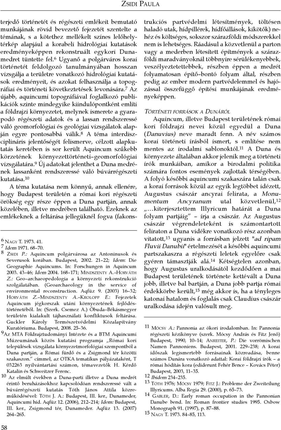 (Geoarchaeology in the service of environmental reconstruction. Aqfüz 9. (2003) 16 32; HORVÁTH Z. MINDSZENTY A. KROLOPP E.: Fejezetek Aquincum jégkorszak utáni környezetének fejlődéstörténetéből.