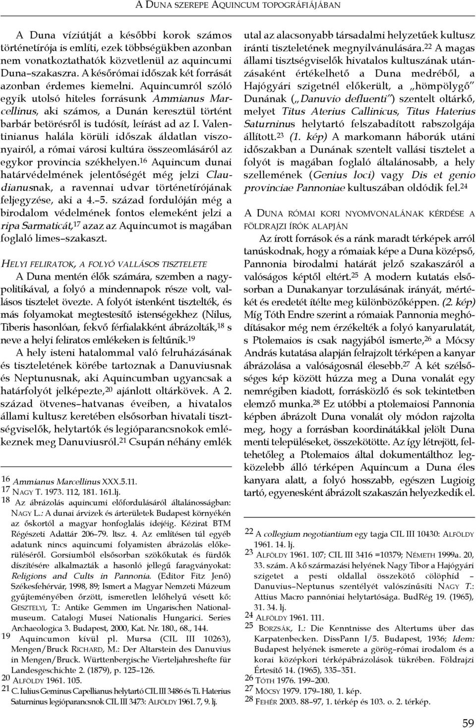 Aquincumról szóló egyik utolsó hiteles forrásunk Ammianus Marcellinus, aki számos, a Dunán keresztül történt barbár betörésről is tudósít, leírást ad az I.