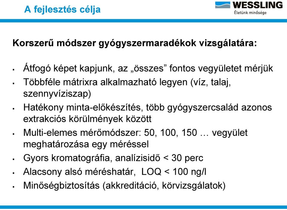 gyógyszercsalád azonos extrakciós körülmények között Multi-elemes mérőmódszer: 50, 100, 150 vegyület meghatározása egy