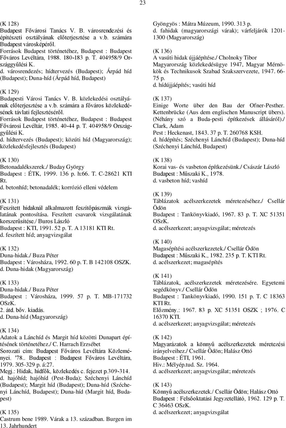 városrendezés; hídtervezés (Budapest); Árpád híd (Budapest); Duna-híd (Árpád híd, Budapest) (K 129) Budapesti Városi Tanács V. B. közlekedési osztályának előterjesztése a v.b.