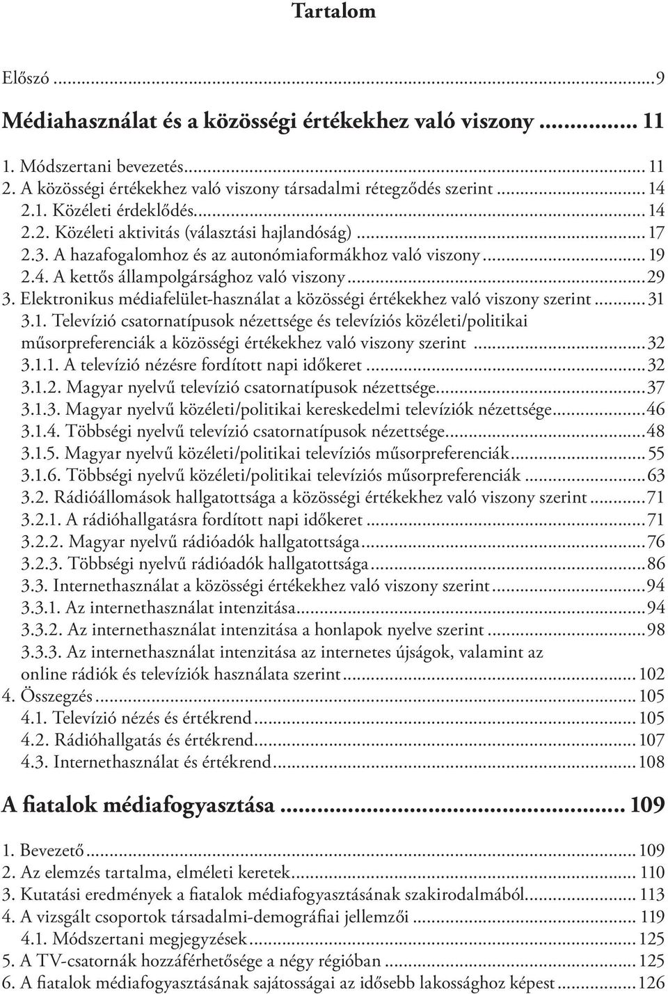 Elektronikus médiafelület-használat a közösségi értékekhez való viszony szerint...31 